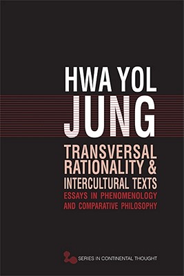 Transversal Rationality and Intercultural Texts: Essays in Phenomenology and Comparative Philosophy - Jung, Hwa Yol