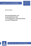 Transzendentales Und Innerweltliches Heil Im Christentum Lateinamerikas Und Der Philippinen: Zur Interdependenz Von Religion Und Gesellschaftspolitik