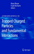 Trapped Charged Particles and Fundamental Interactions - Blaum, Habil Klaus (Editor), and Herfurth, Frank (Editor)