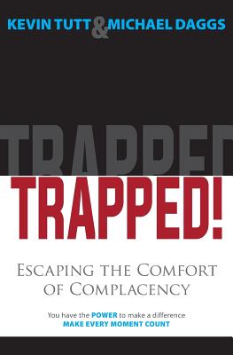Trapped! Escaping the Comfort of Complacency - Tutt, Kevin, and Daggs, Michael, and Kouba, Connie (Designer)