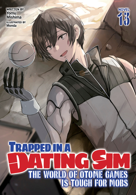 Trapped in a Dating Sim: The World of Otome Games Is Tough for Mobs (Light Novel) Vol. 13 - Mishima, Yomu