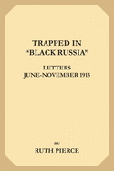 Trapped in "Black Russia": Letters June-November 1915