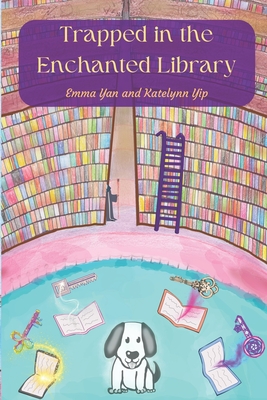 Trapped in the Enchanted Library - Yan, Emma, and Yip, Katelynn, and Firmston, Kim (Editor)