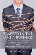Trapped in the Family Business, Second Edition: A Practical Guide to Uncovering and Managing This Hidden Dilemma