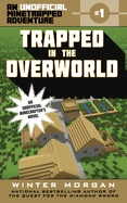 Trapped in the Overworld: An Unofficial Minetrapped Adventure, #1