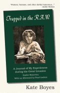 Trapped in the R.A.W: A Journal of My Experiences During the Great Invasion Kaylee Bearovna with an Afterword by Pearl Larken