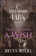 Trapped Within a Wish: A Legends of Havenwood Falls Novella