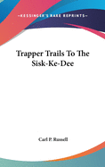 Trapper Trails To The Sisk-Ke-Dee