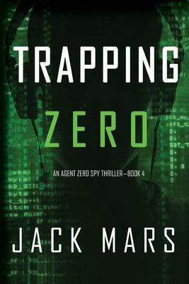 Trapping Zero (an Agent Zero Spy Thriller-Book #4) - Mars, Jack