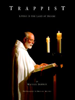 Trappist: Living in the Land of Desire - Downey, Michael, and Mauney, Michael (Photographer)