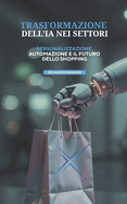 Trasformazione Dell'ia Nei Settori: Personalizzazione, Automazione E Il Futuro Dello Shopping