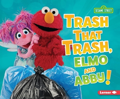 Trash That Trash, Elmo and Abby! - Lindeen, Mary