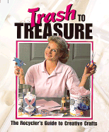 Trash to Treasure: The Recycler's Guide to Creative Crafts - Leisure Arts