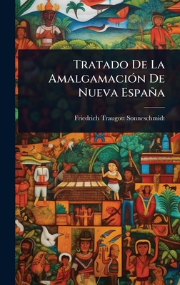 Tratado De La Amalgamaci3n De Nueva Espaa - Sonneschmidt, Friedrich Traugott