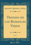 Tratado de Los Romances Viejos, Vol. 1 (Classic Reprint)