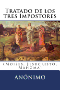 Tratado de los tres Impostores: (Moises, Jesucristo, Mahoma)