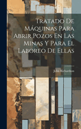Tratado De Mquinas Para Abrir Pozos En Las Minas Y Para El Laboreo De Ellas