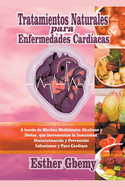 Tratamientos Naturales para Enfermedades Card?acas: A trav?s de Hierbas Medicinales Alcalinas y Dietas, que Incrementan la Inmunidad; Desintoxicaci?n y Prevenci?n Infecciones y Paro Cardiaco