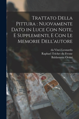 Trattato Della Pittura: Nuovamente Dato in Luce Con Note, E Supplementi, E Con Le Memorie Dell'autore Volume 2 - Leonardo, Da Vinci, and Orsini, Baldassarre