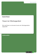 Trauer im Nibelungenlied: Wie wird Trauer in relevanten Szenen des Nibelungenliedes dargestellt?