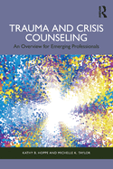 Trauma and Crisis Counseling: An Overview for Emerging Professionals