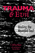 Trauma and Evil: Healing the Wounded Soul
