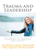 Trauma and Leadership: The Impact of Trauma on Leadership, Technology and Society