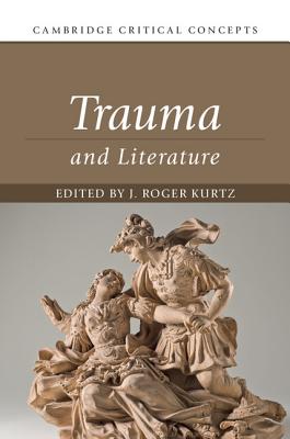 Trauma and Literature - Kurtz, J. Roger (Editor)
