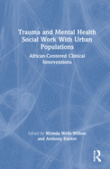 Trauma and Mental Health Social Work With Urban Populations: African-Centered Clinical Interventions