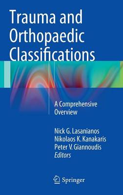 Trauma and Orthopaedic Classifications: A Comprehensive Overview - Lasanianos, Nick G (Editor), and Kanakaris, Nikolaos K (Editor), and Giannoudis, Peter V (Editor)