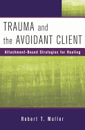 Trauma and the Avoidant Client: Attachment-Based Strategies for Healing