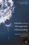 Trauma and the Therapeutic Relationship: Approaches to Process and Practice