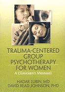 Trauma-Centered Group Psychotherapy for Women: A Clinician's Manual