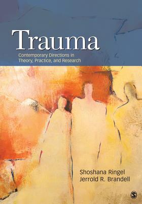Trauma: Contemporary Directions in Theory, Practice, and Research - Ringel, Shoshana, Professor (Editor), and Brandell, Jerrold R, Professor, M.D. (Editor)