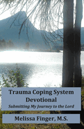 Trauma Coping System Devotional: Submitting My Journey to the Lord