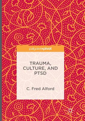 Trauma, Culture, and Ptsd - Alford, C Fred, Professor