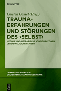 Trauma-Erfahrungen Und Strungen Des 'selbst': Mediale Und Literarische Konfigurationen Lebensweltlicher Krisen