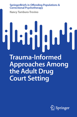 Trauma-Informed Approaches Among the Adult Drug Court Setting - Tamburo-Trevino, Nancy