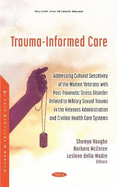 Trauma-Informed Care: Addressing Cultural Sensitivity of the Women Veterans with Post-traumatic Stress Disorder Related to Military Sexual Trauma in the Veterans Administration and Civilian Health Care Systems