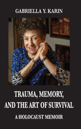 Trauma, Memory, and the Art of Survival: A Holocaust Memoir