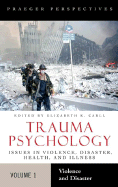 Trauma Psychology: Issues in Violence, Disaster, Health, and Illness, Volume 1, Violence and Disaster
