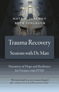 Trauma Recovery - Sessions with Dr. Matt: Narratives of Hope and Resilience for Victims with Ptsd