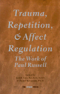Trauma, Repetition, and Affect Regulation: The Work of Paul Russell
