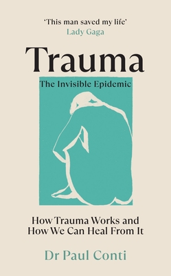 Trauma: The Invisible Epidemic: How Trauma Works and How We Can Heal From It - Conti, Paul, Dr.