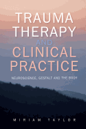 Trauma Therapy and Clinical Practice: Neuroscience, Gestalt and the Body