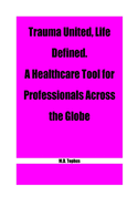 Trauma United, Life Defined. A Healthcare Tool for Professionals Across the Globe.
