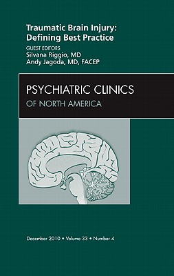 Traumatic Brain Injury: Defining Best Practice, an Issue of Psychiatric Clinics: Volume 33-4 - Riggio, Silvana, and Jagoda, Andy, MD