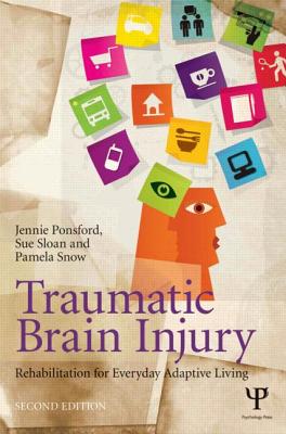Traumatic Brain Injury: Rehabilitation for Everyday Adaptive Living, 2nd Edition - Ponsford, Jennie, and Sloan, Sue, and Snow, Pamela