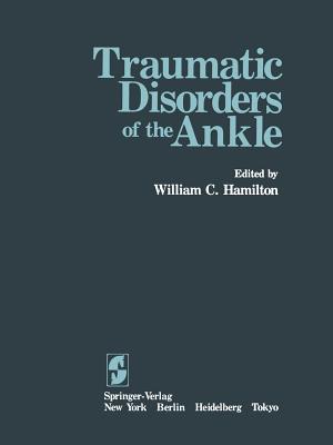 Traumatic Disorders of the Ankle - Hamilton, W C (Editor)