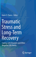 Traumatic Stress and Long-Term Recovery: Coping with Disasters and Other Negative Life Events